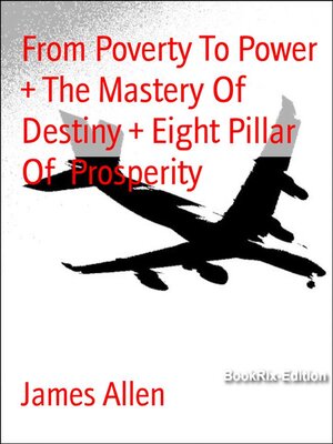 cover image of From Poverty to Power  + the Mastery of Destiny + Eight Pillar of  Prosperity